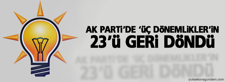 AK Parti’de ‘üç dönemlikler’in 23’ü geri döndü