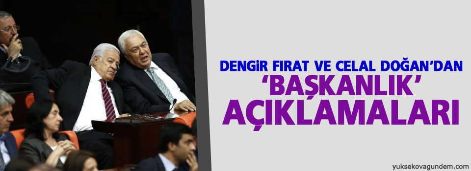 Dengir Fırat ve Celal Doğan'dan 'başkanlık' açıklamaları