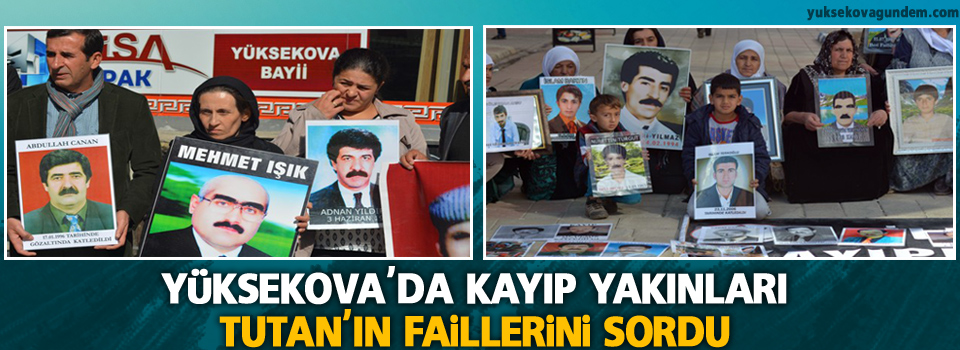 Yüksekova'da kayıp yakınları Tutan'ın faillerini sordu