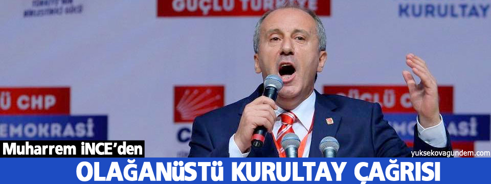 Muharrem İnce'den olağanüstü kurultay çağrısı