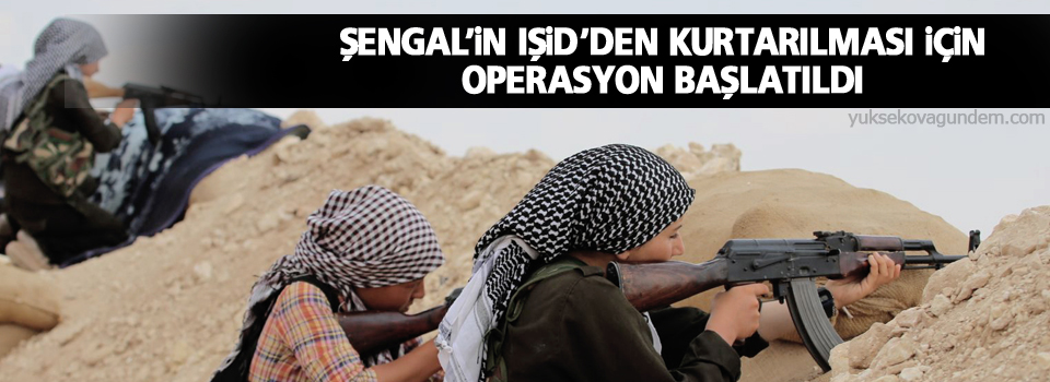 Şengal’in IŞİD’den kurtarılması için operasyon başlatıldı