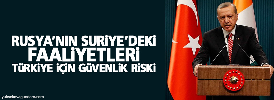 Erdoğan: Rusya'nın Suriye'deki faaliyetleri Türkiye için güvenlik riski
