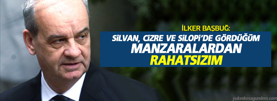 Başbuğ: Silvan, Cizre ve Silopi’de gördüğüm manzaralardan rahatsızım