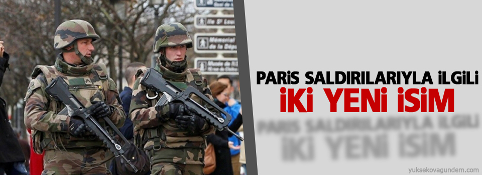 Paris saldırılarıyla ilgili iki yeni isim