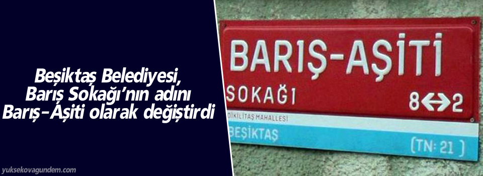 Beşiktaş Belediyesi, Barış Sokağı’nın adını Barış-Aşiti olarak değiştirdi