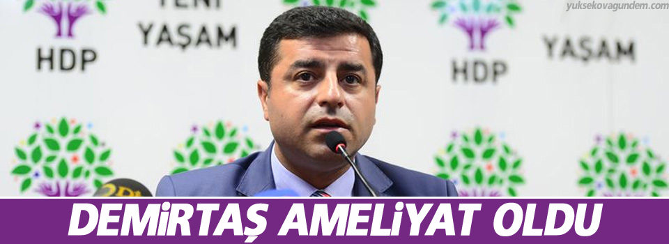 Demirtaş Ameliyat Oldu