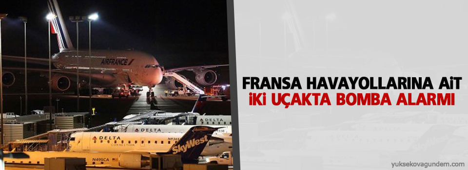 Fransa havayollarına ait iki uçakta bomba alarmı