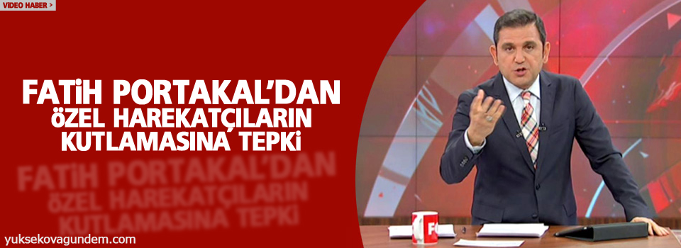 Fatih Portakal’dan özel harekatçıların kutlamasına tepki