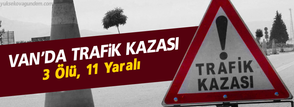 Van'da Trafik Kazası: 3 Ölü, 11 Yaralı