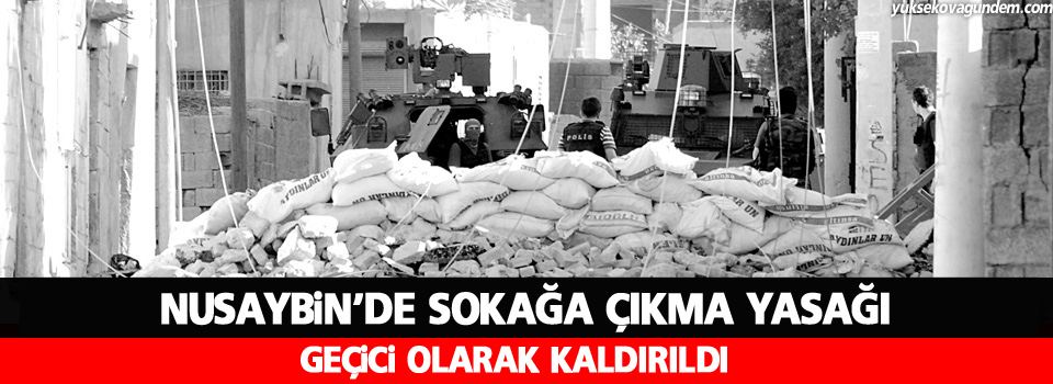 Nusaybin’de sokağa çıkma yasağı geçici olarak kaldırıldı