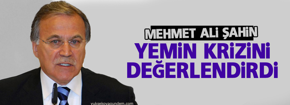 Mehmet Ali Şahin yemin krizini değerlendirdi