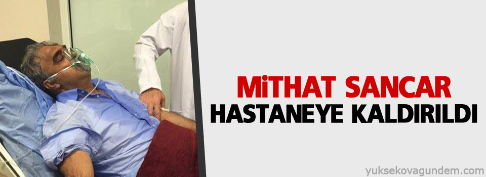 Mithat Sancar hastaneye kaldırıldı