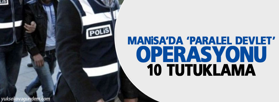 Manisa’da ‘paralel devlet’ operasyonu: 10 tutuklama