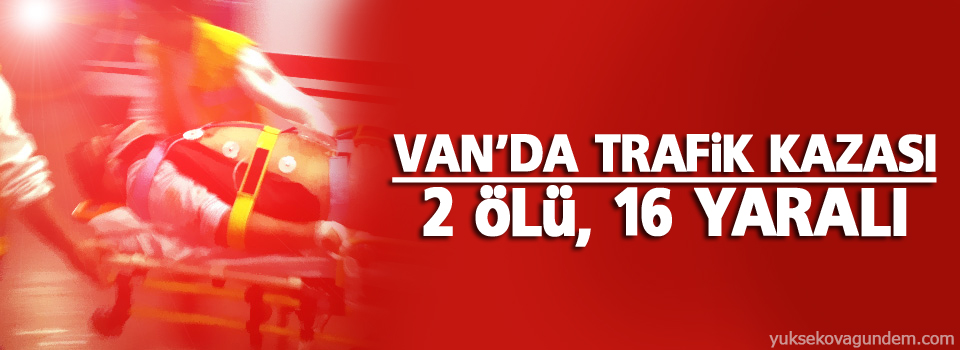 Van'da feci kaza: 2 ölü, 16 yaralı