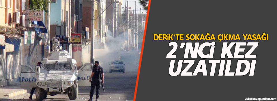 Derik’te sokağa çıkma yasağı 2’nci kez uzatıldı