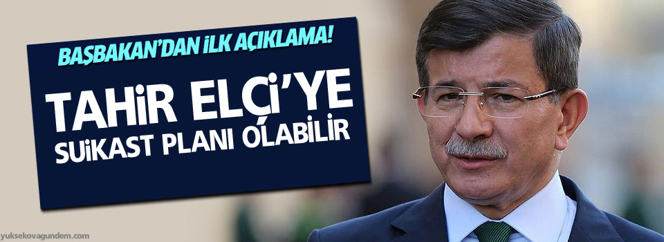 Davutoğlu: Tahir Elçi’ye suikast planı olabilir