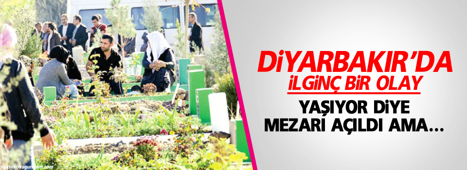 Yaşıyor diye mezarı açıldı ama...