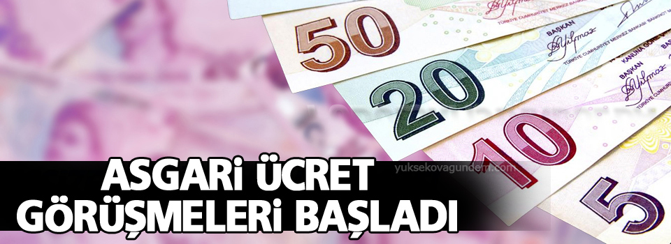 Asgari ücret görüşmeleri başladı