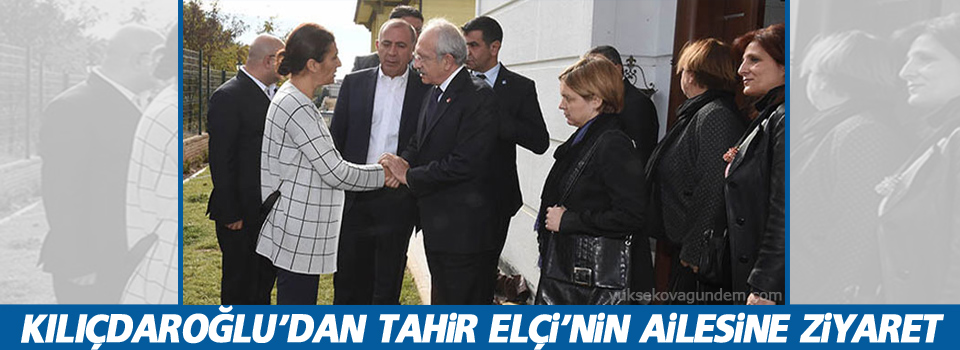 Kılıçdaroğlu’dan Tahir Elçi’nin ailesine ziyaret