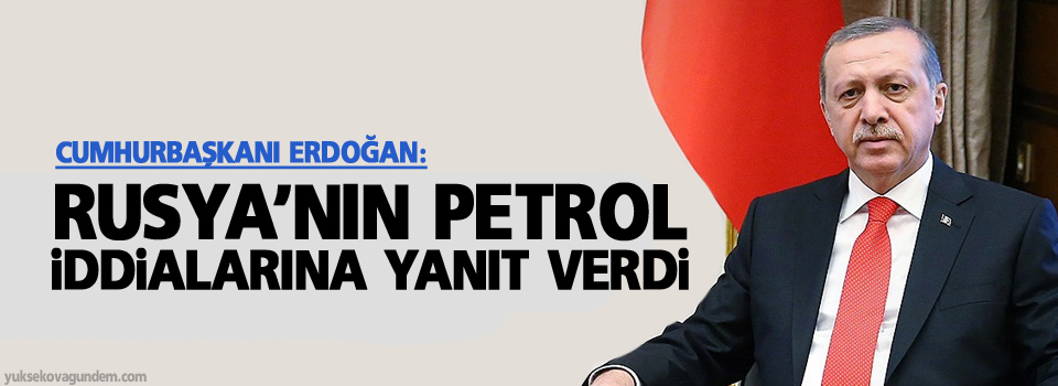 Erdoğan, Rusya’nın petrol iddialarına yanıt verdi