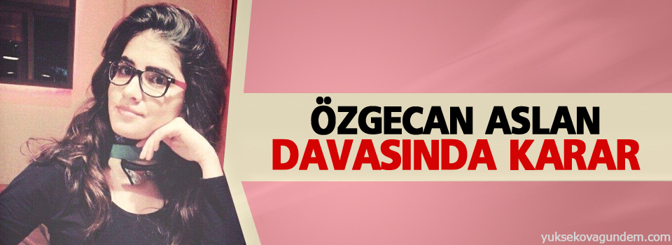Özgecan Aslan davasında karar