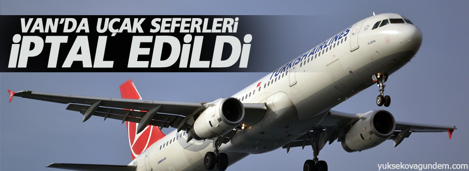 Van’da uçak seferleri iptal edildi