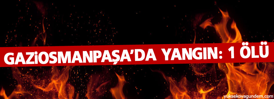 Gaziosmanpaşa'da yangın: 1 ölü