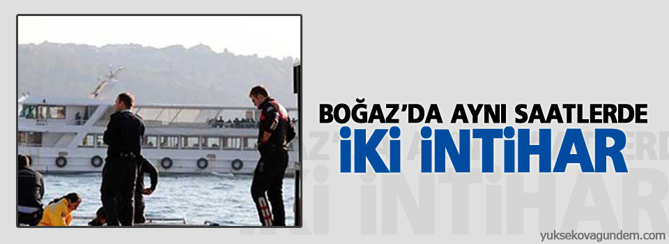 Boğaz’da aynı saatlerde iki intihar