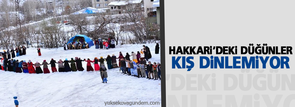 Hakkari'deki düğünler kış dinlemiyor