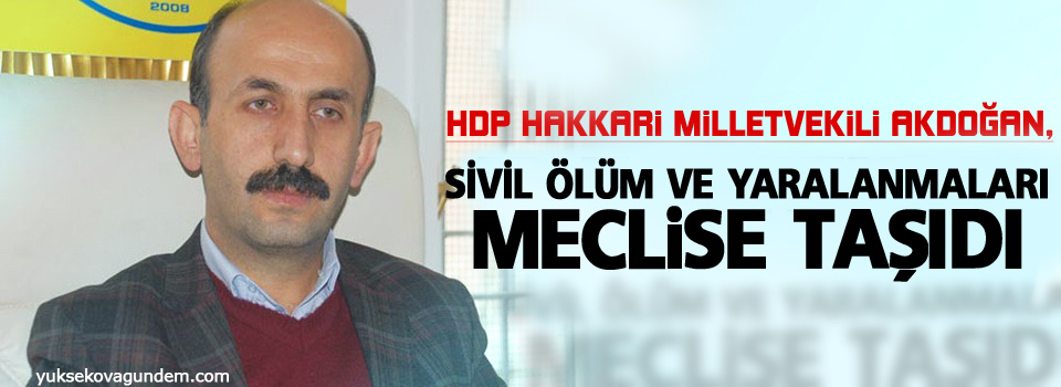 Akdoğan, sivil ölüm ve yaralanmaları meclise taşıdı