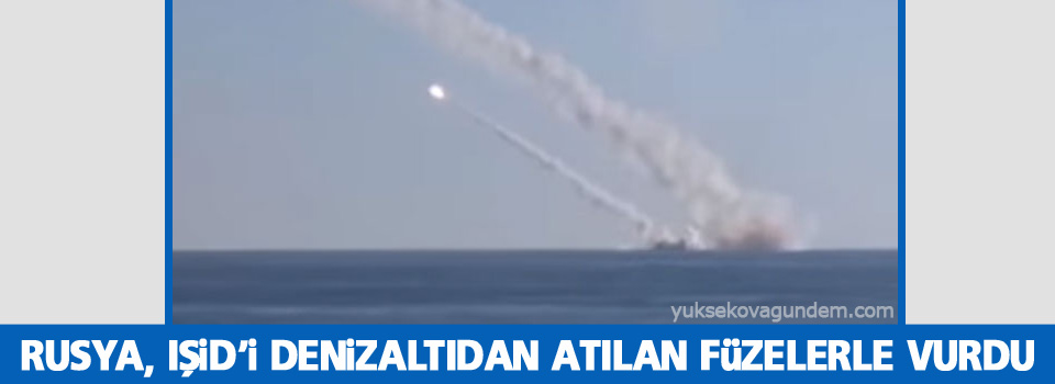 Rusya, IŞİD’i denizaltıdan atılan füzelerle vurdu