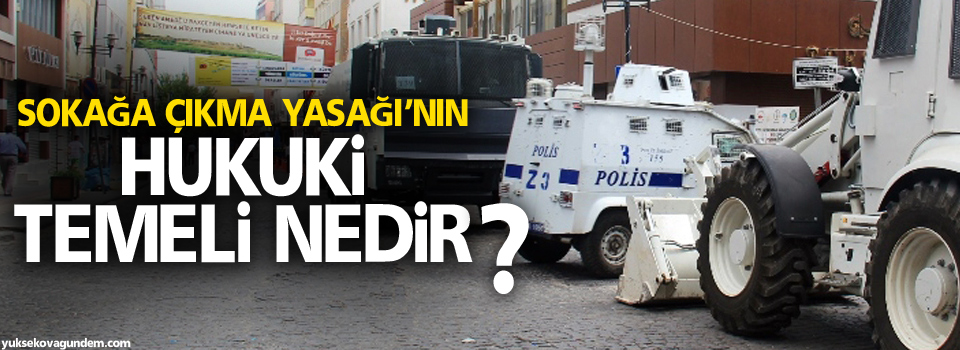 Sokağa çıkma yasağı'nın hukuki temeli nedir?