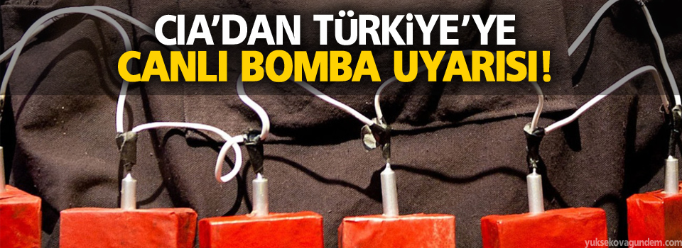 CIA’dan Türkiye’ye Canlı Bomba Uyarısı!