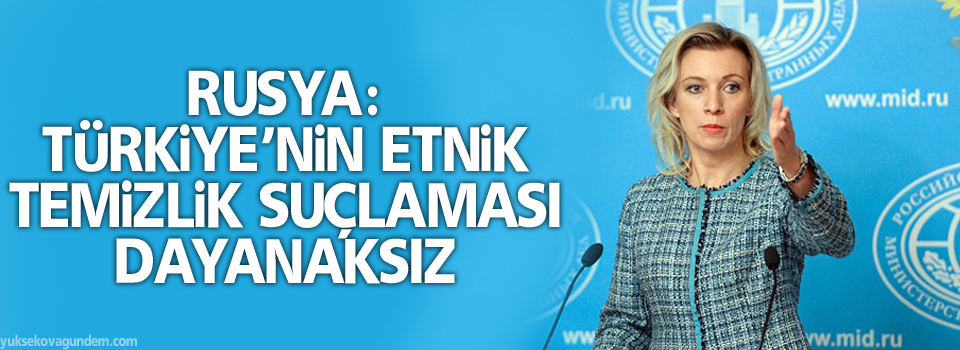 Rusya: Türkiye’nin etnik temizlik suçlaması dayanaksız