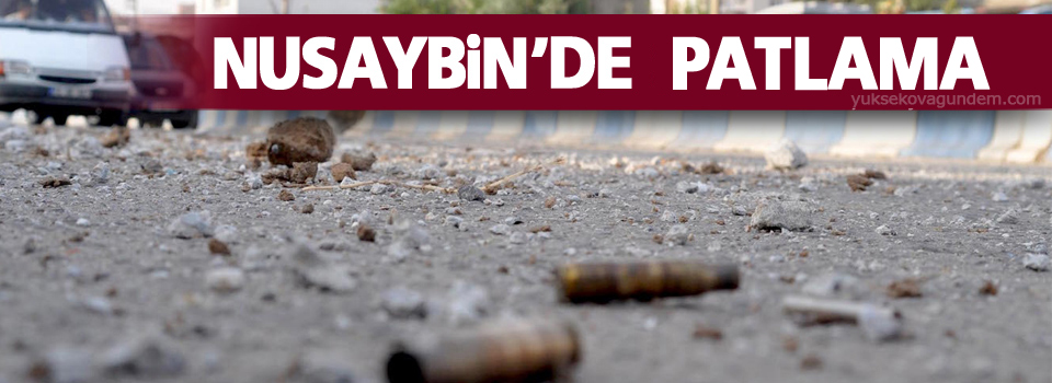 Nusaybin’de şiddetli patlama