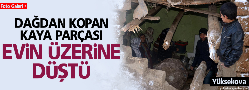 Dağdan kopan kaya parçası evin üzerine düştü