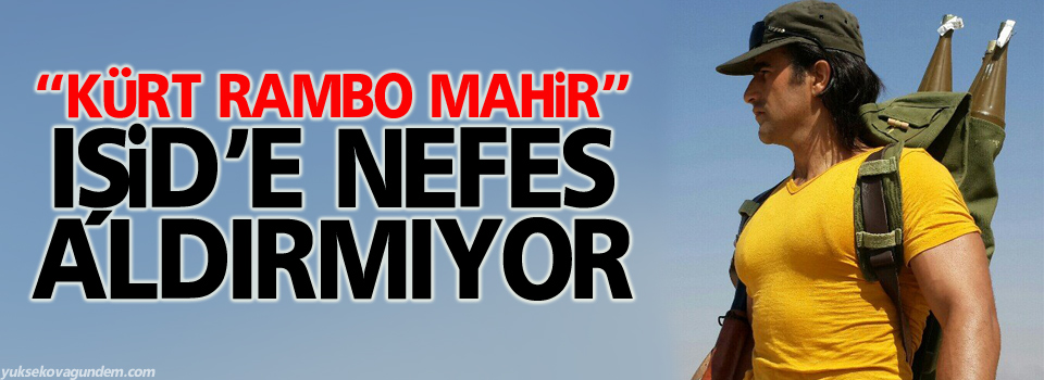Kürt Rambo Mahir İŞİD'in Korkulu Rüyası Oldu