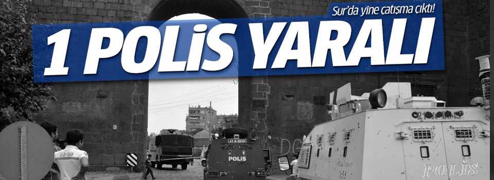 Sur'da çatışma: 1 polis yaralı