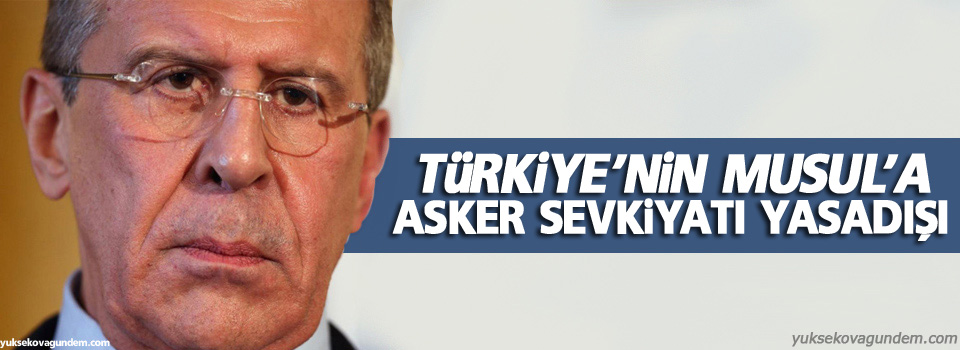 Lavrov: Türkiye'nin Musul'a asker sevkiyatı yasadışı