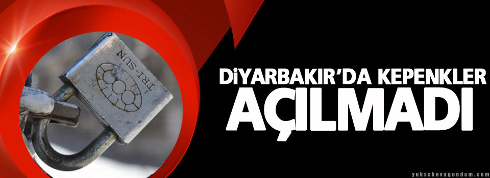 Diyarbakır'da kepenkler açılmadı