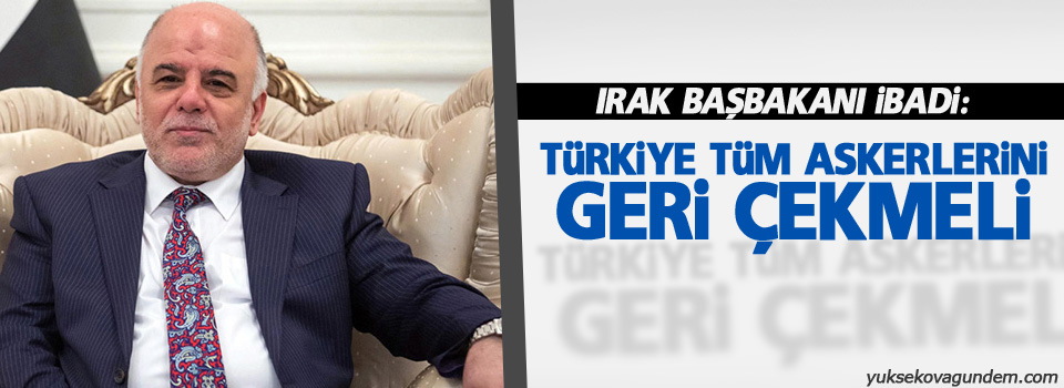 Irak: Türkiye tüm askerlerini geri çekmeli
