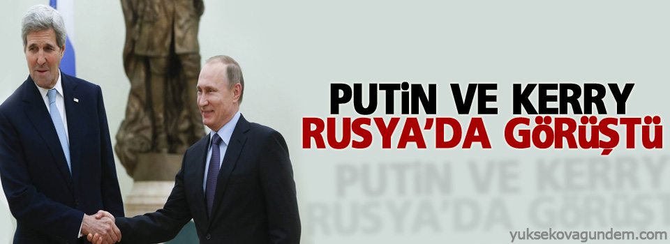Putin ve Kerry Rusya’da görüştü