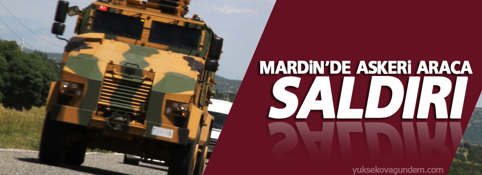 Mardin’de askeri araca saldırı