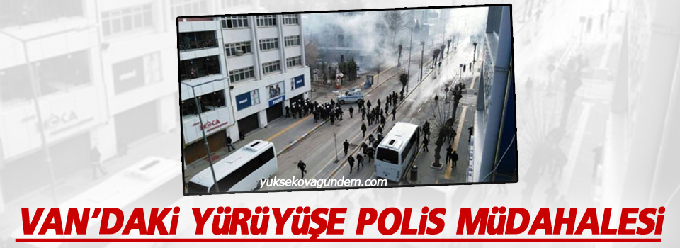 Van'daki yürüyüşe polis müdahalesi