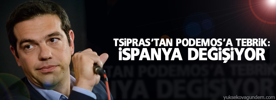 Tsipras’tan Podemos’a tebrik: İspanya değişiyor