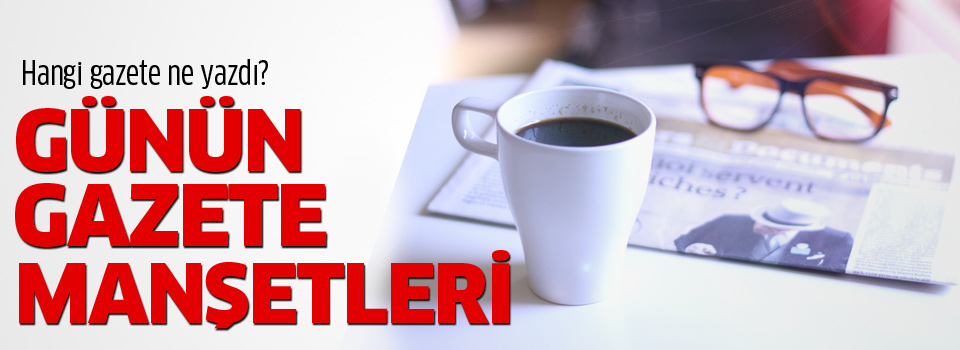 Günün Gazete Manşetleri