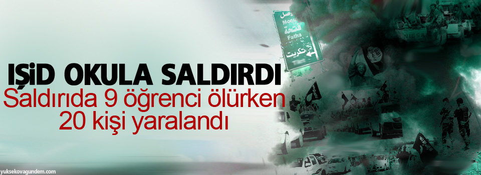 IŞİD okula saldırdı: 9 ölü, 20 yaralı