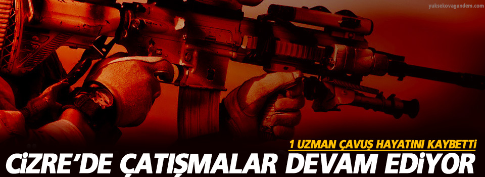 Cizre’de bir uzman çavuş hayatını kaybetti