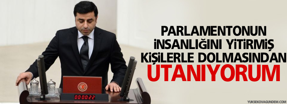 Parlamentonun İnsanlığını Yitirmiş Kişilerle Dolmasından Utanıyorum