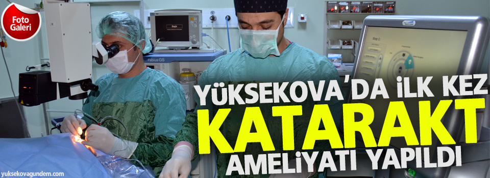 Yüksekova'da katarakt ameliyatına başlandı